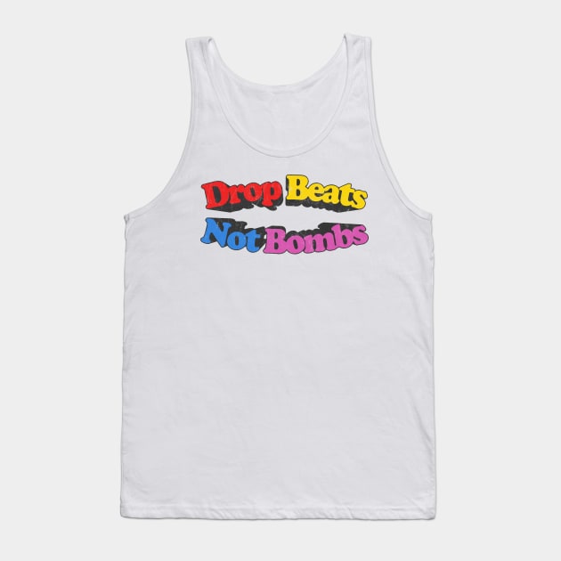 Drop Beats Not Bombs  / Retro Style Typography Design Tank Top by DankFutura